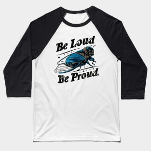 Be Loud Be Proud cicada Baseball T-Shirt